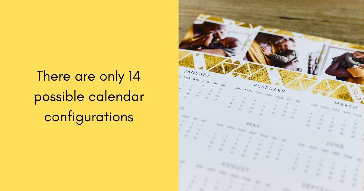 there are only 14 possible calendar configurations