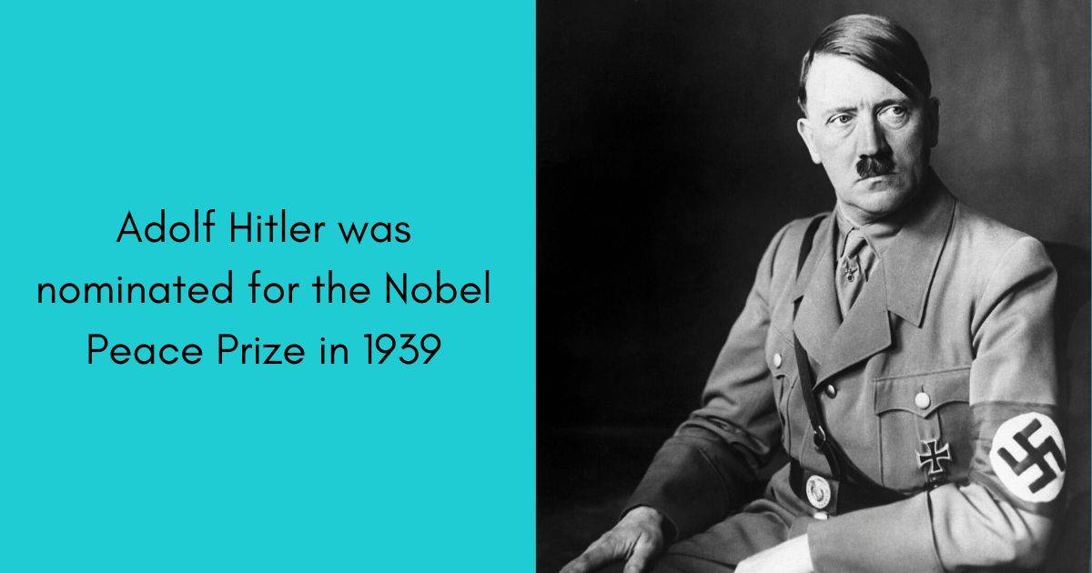 Adolf Hitler was nominated for the Nobel Peace Prize in 1939.