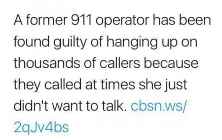 a former 911 operator has been found guilty of hanging up on thousands of callers because they called at times she just didn't want to talk