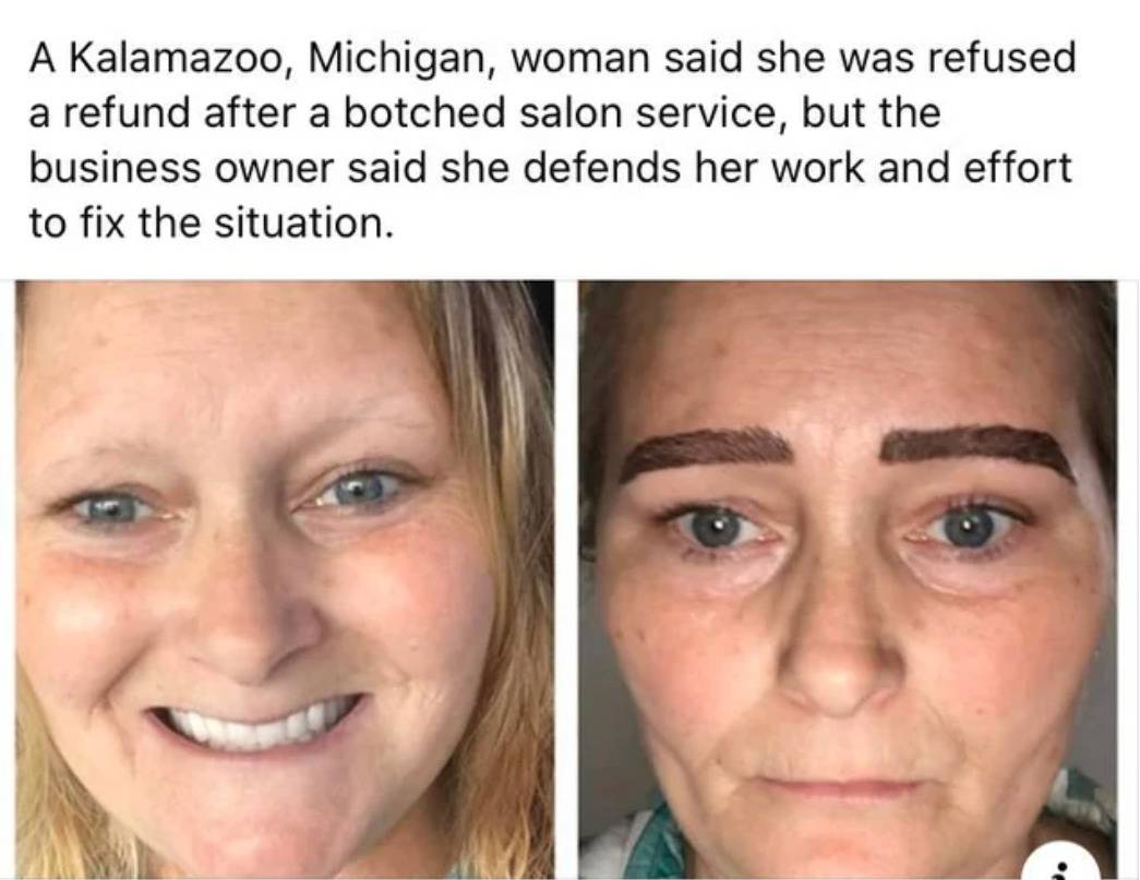woman refused refund from botched microblading service but owner stands her ground. The eyebrows just look so bad i don't even know how to describe it