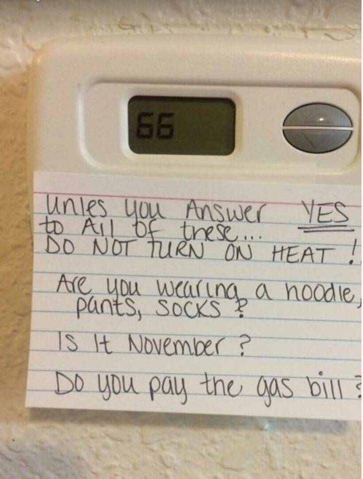 note on thermostat telling people to not adjust it unless they are properly dressed, it's at least november, and they pay the gas bill