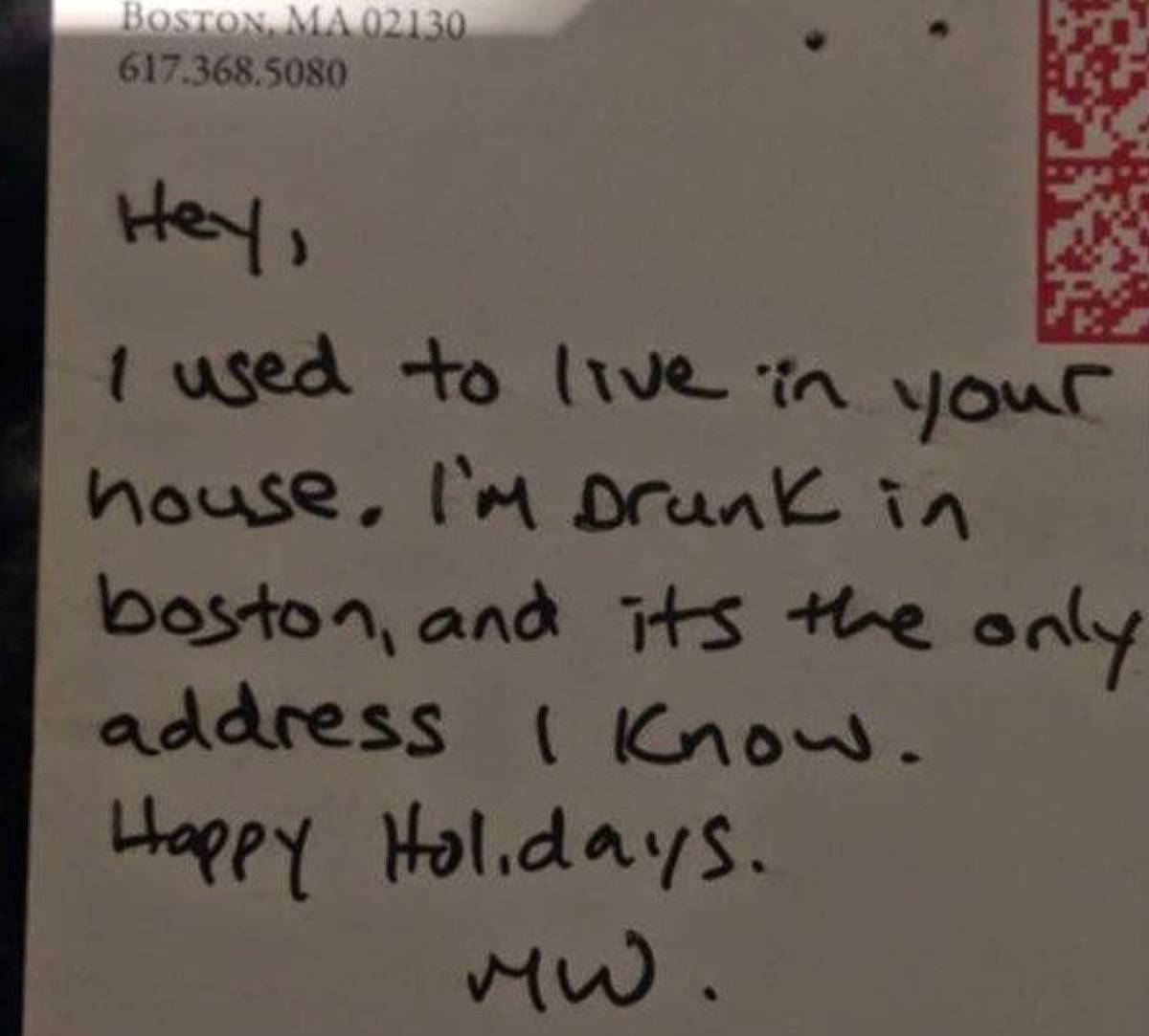 letter that says: hey, i used to live in your house. i'm drunk in boston, and its the only address i know. Happy holidays