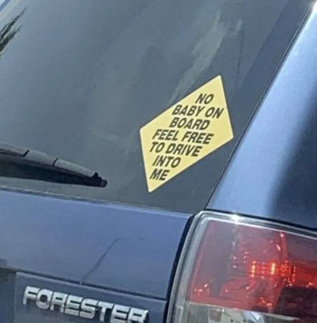 drive into them because there is no baby